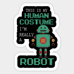 This Is My Human Costume I'm Really A Robot Halloween Sticker